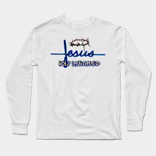 Jesus was lynched Long Sleeve T-Shirt